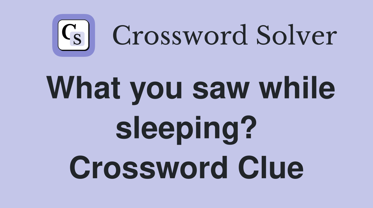 What you saw while sleeping? Crossword Clue
