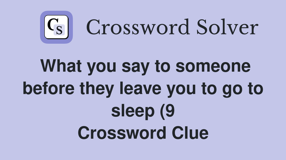 What you say to someone before they leave you to go to sleep (9 What you say to someone before they leave you to go to sleep (9