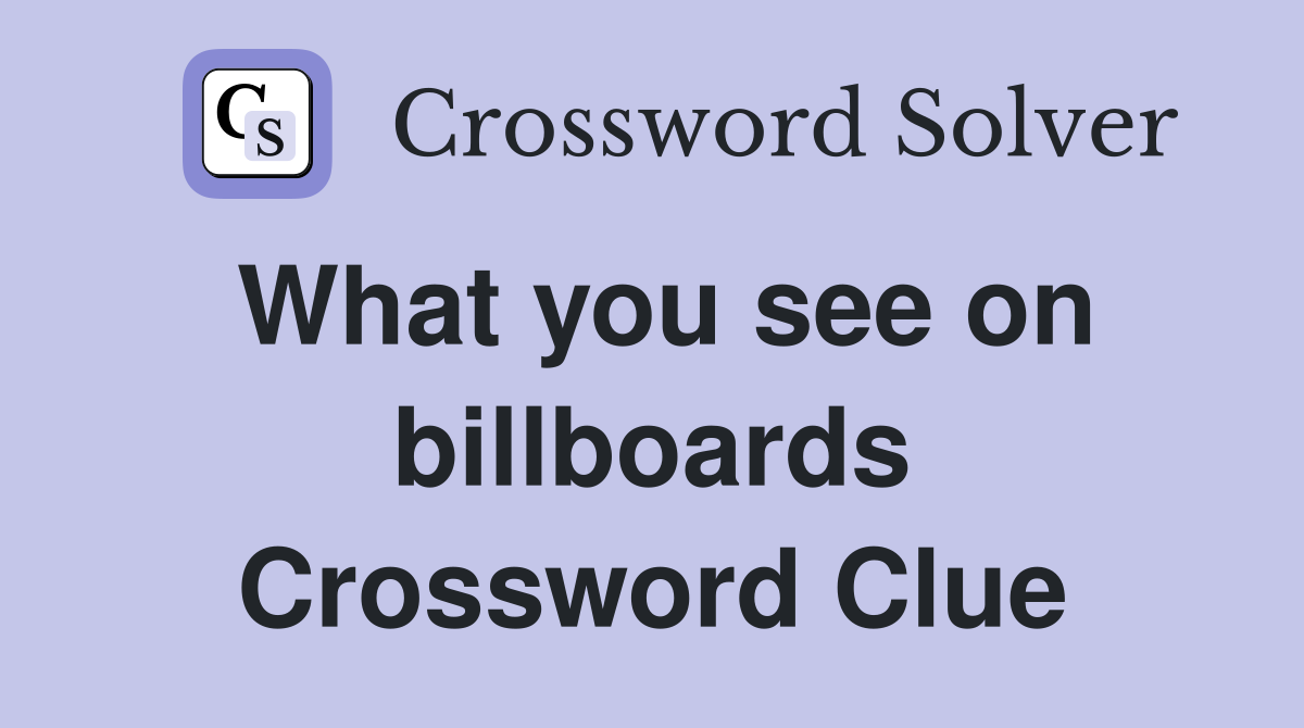 What you see on billboards Crossword Clue