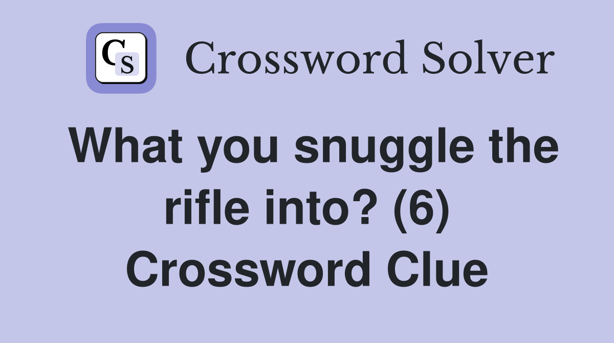 What you snuggle the rifle into? (6) Crossword Clue