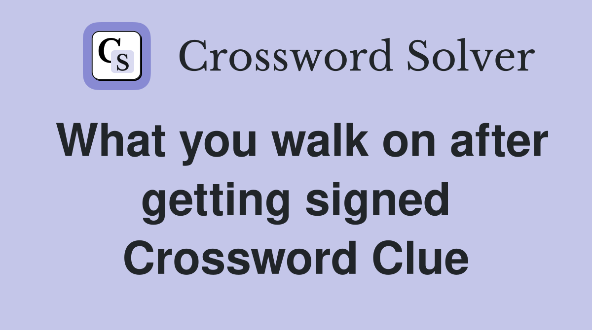 What you walk on after getting signed Crossword Clue