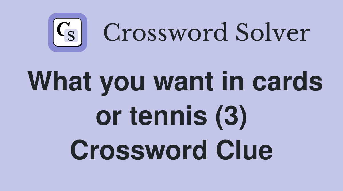 What you want in cards or tennis (3) Crossword Clue