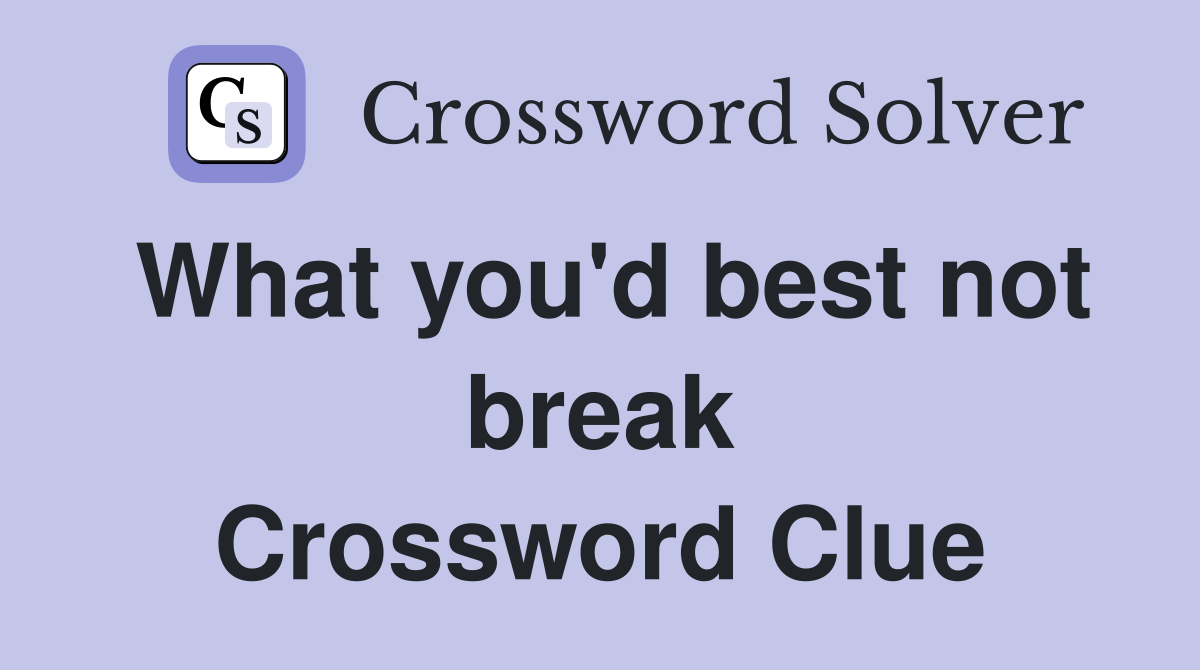 What you'd best not break Crossword Clue