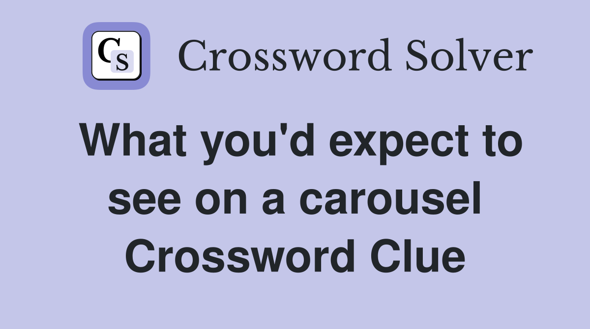 What you'd expect to see on a carousel Crossword Clue
