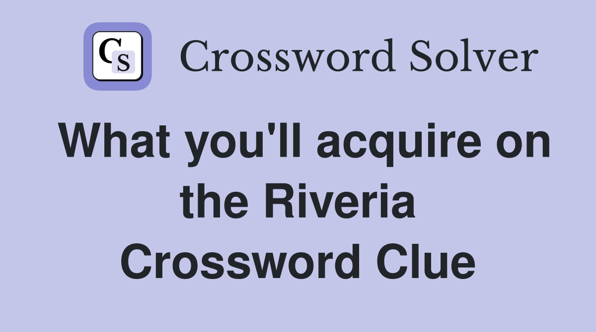 What you'll acquire on the Riveria Crossword Clue