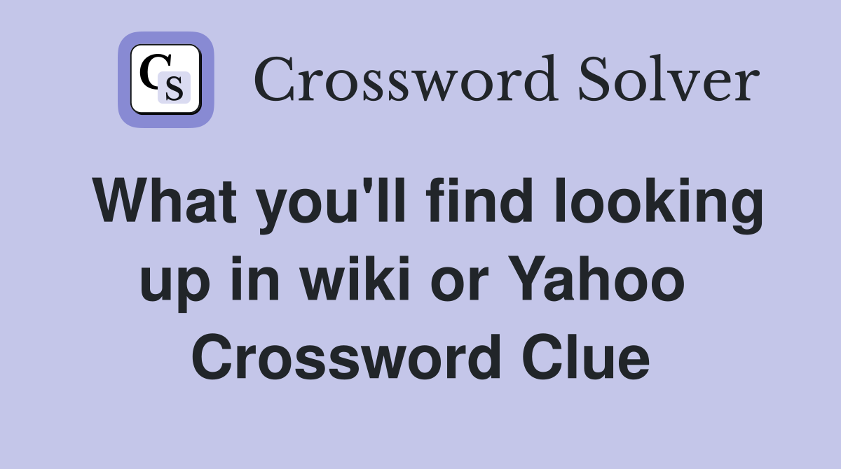 What you'll find looking up in wiki or Yahoo  Crossword Clue