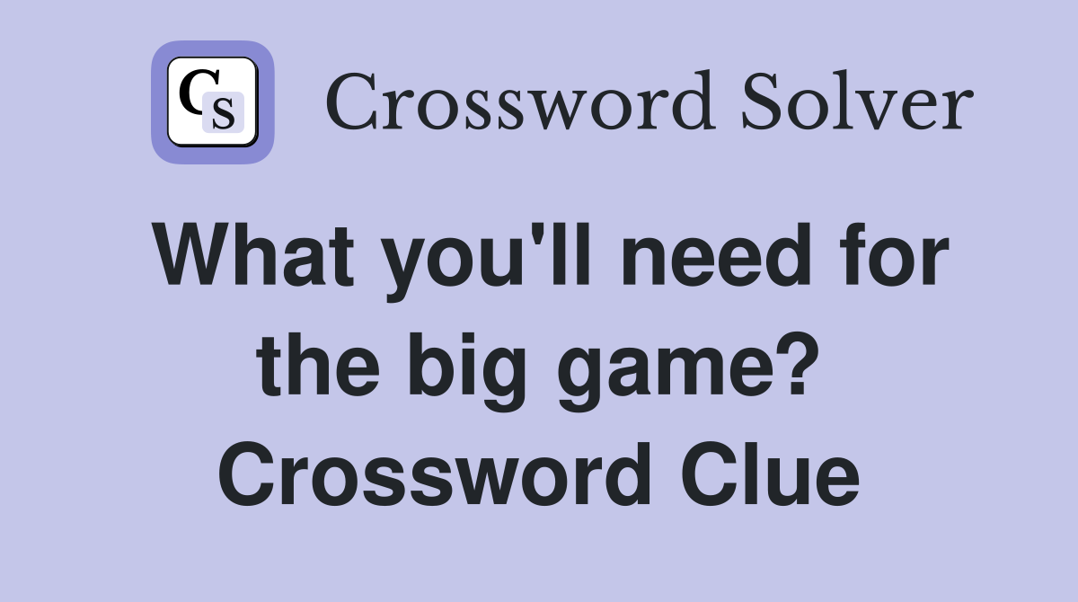 What you'll need for the big game? Crossword Clue