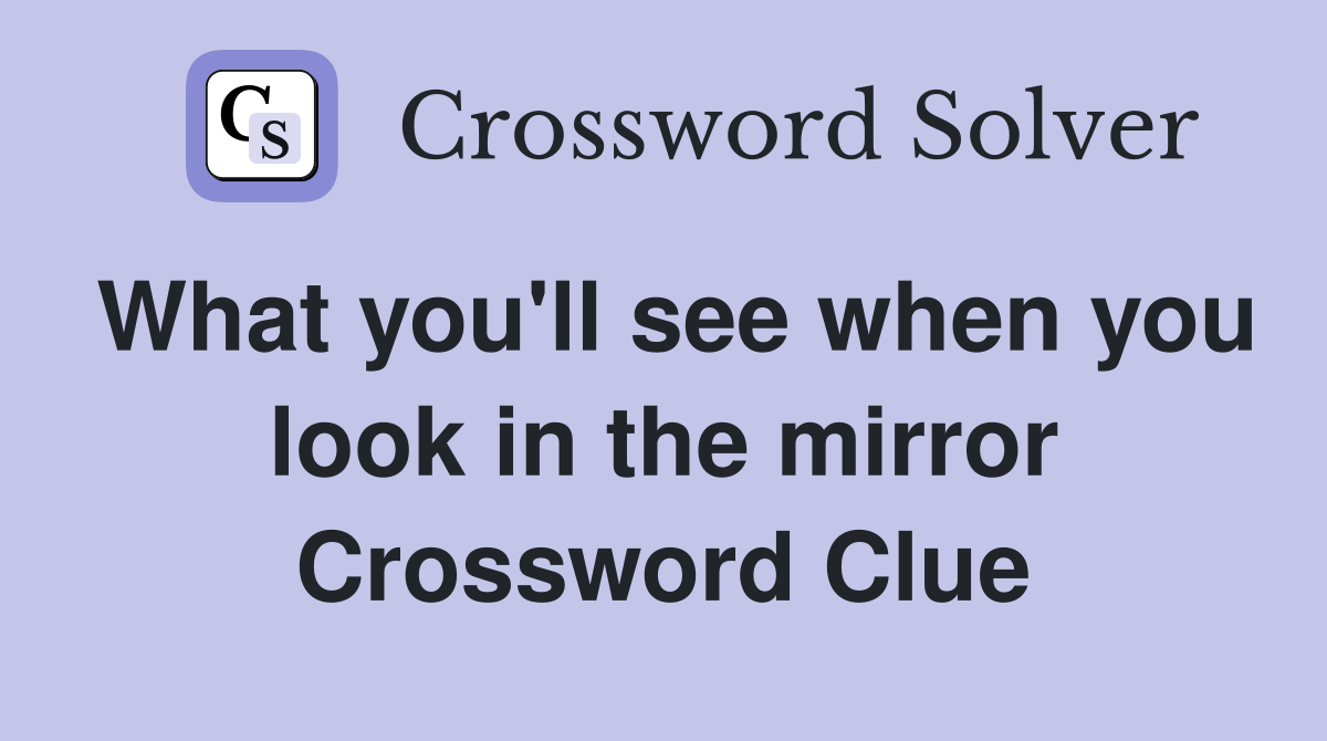 What you'll see when you look in the mirror Crossword Clue
