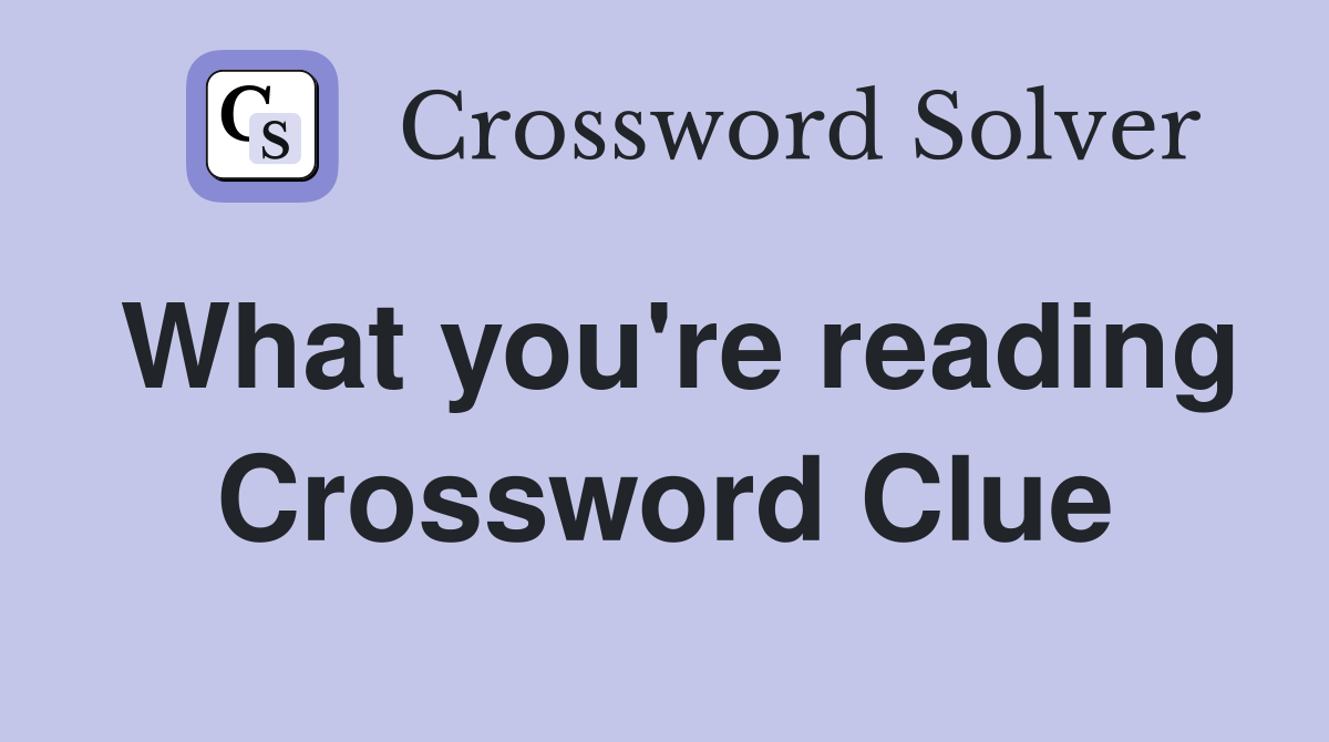 What you're reading Crossword Clue