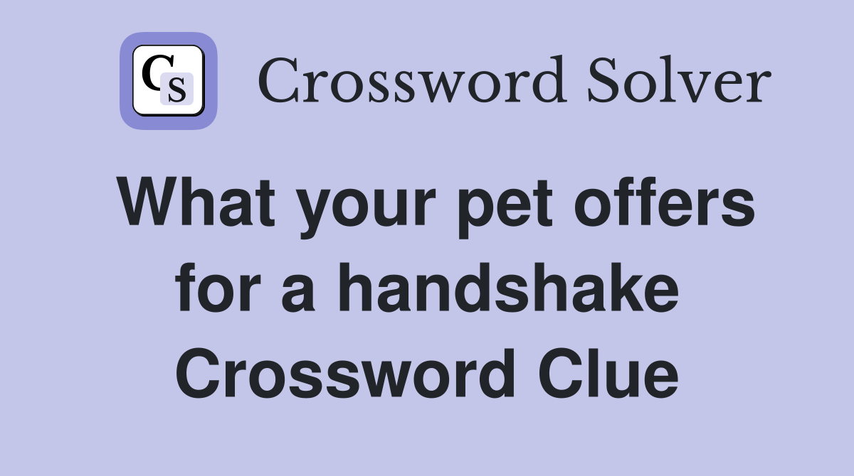 What your pet offers for a handshake Crossword Clue