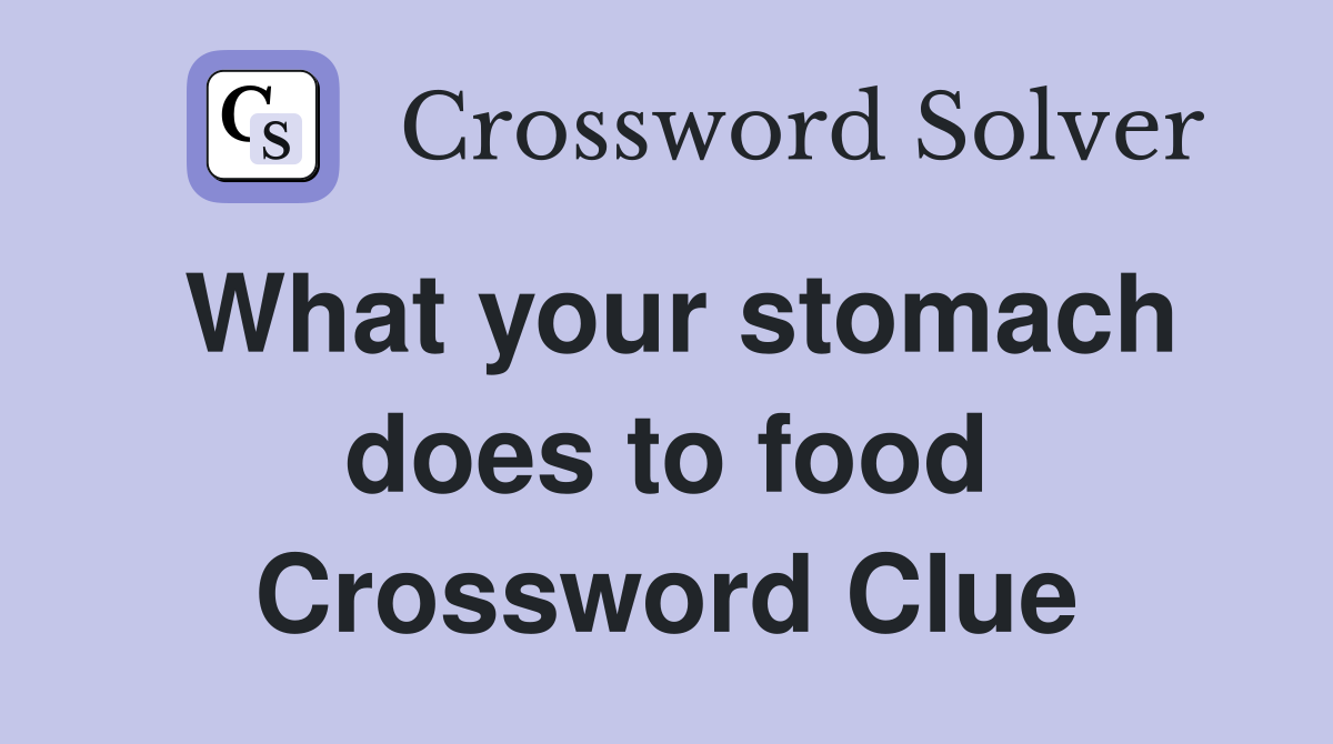 What your stomach does to food Crossword Clue