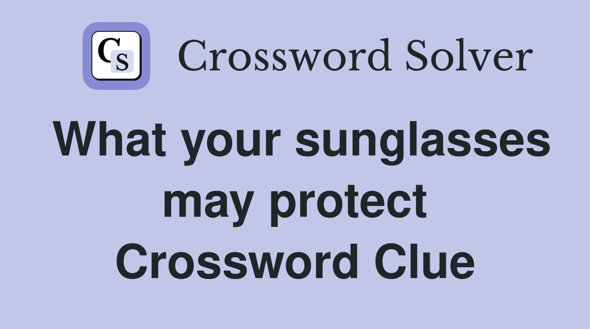 What your sunglasses may protect Crossword Clue