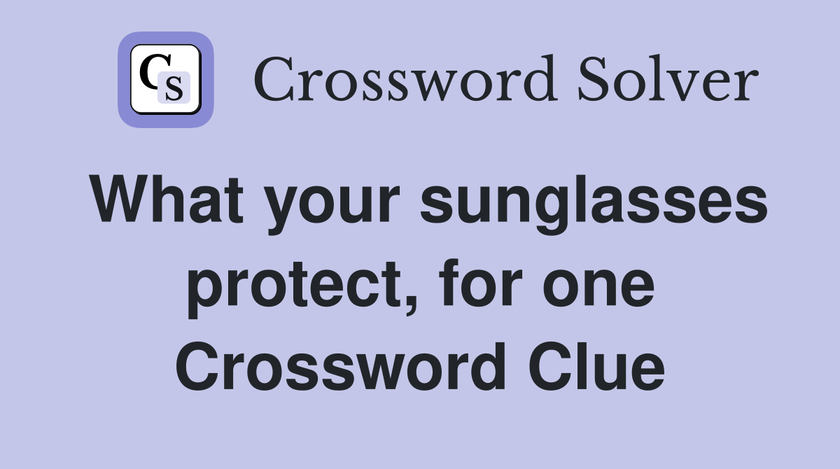 What your sunglasses protect, for one Crossword Clue