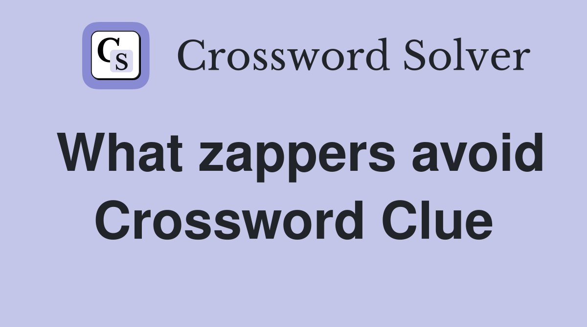What zappers avoid Crossword Clue