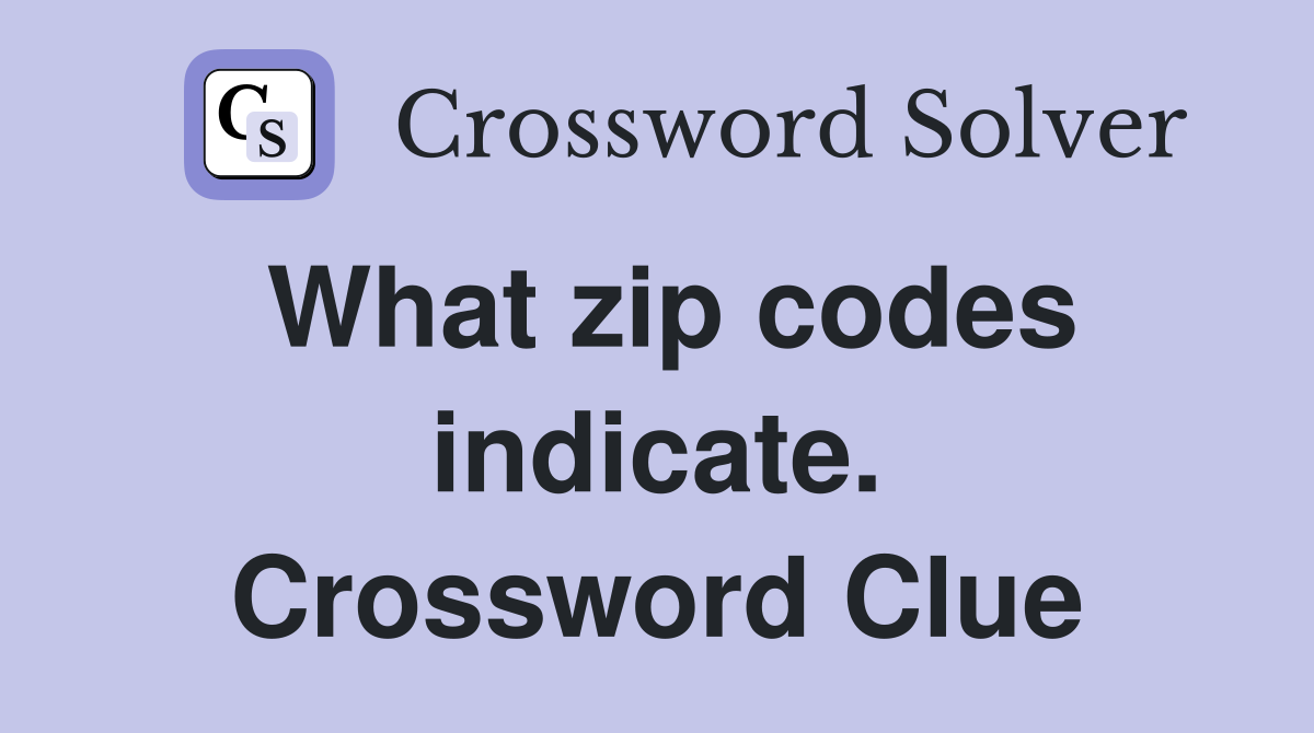 What zip codes indicate. Crossword Clue
