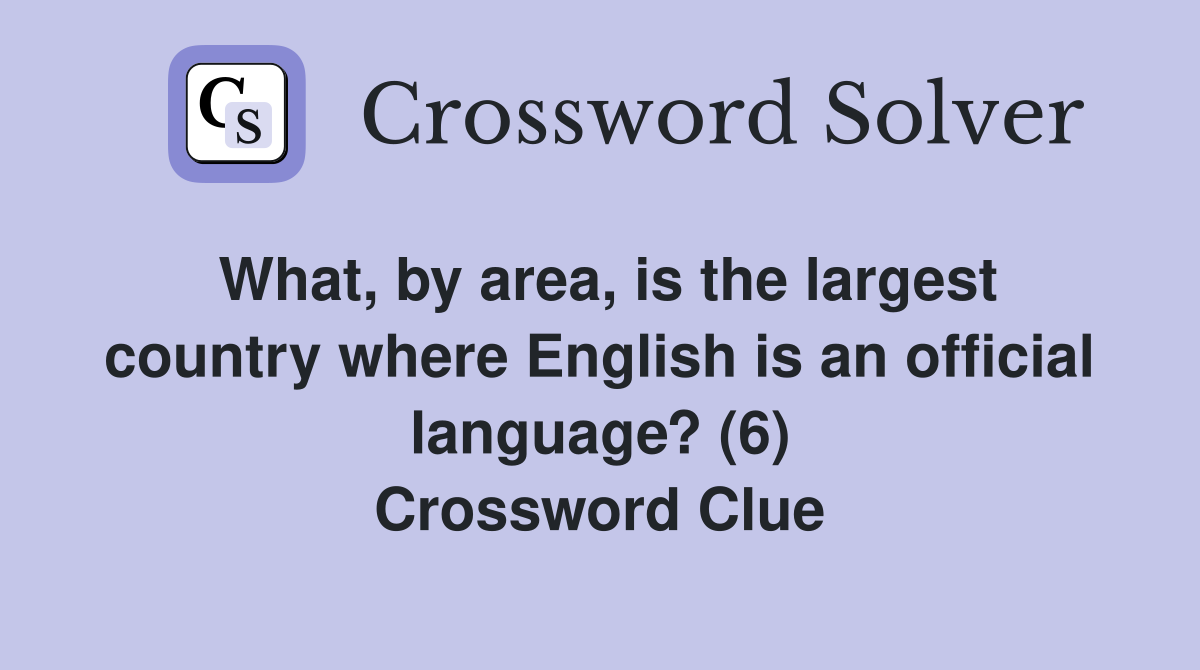 What, by area, is the largest country where English is an official language? (6) Crossword Clue