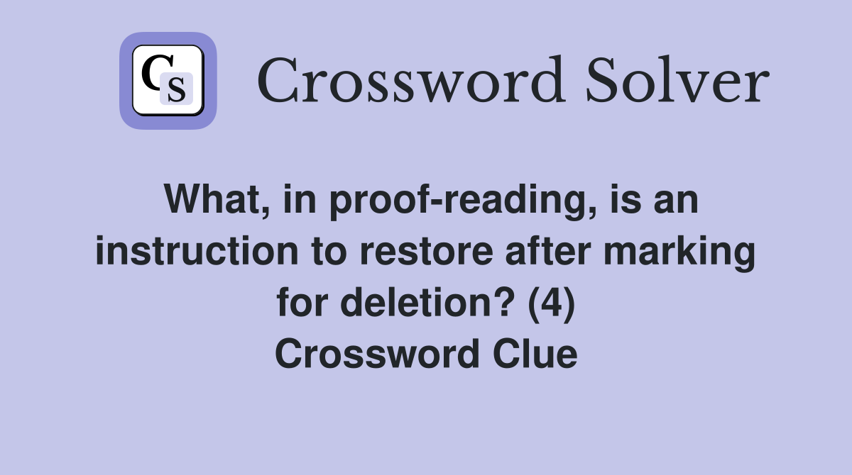 What, in proof-reading, is an instruction to restore after marking for deletion? (4) Crossword Clue