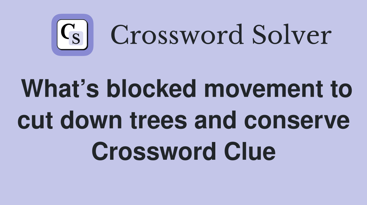 What’s blocked movement to cut down trees and conserve Crossword Clue