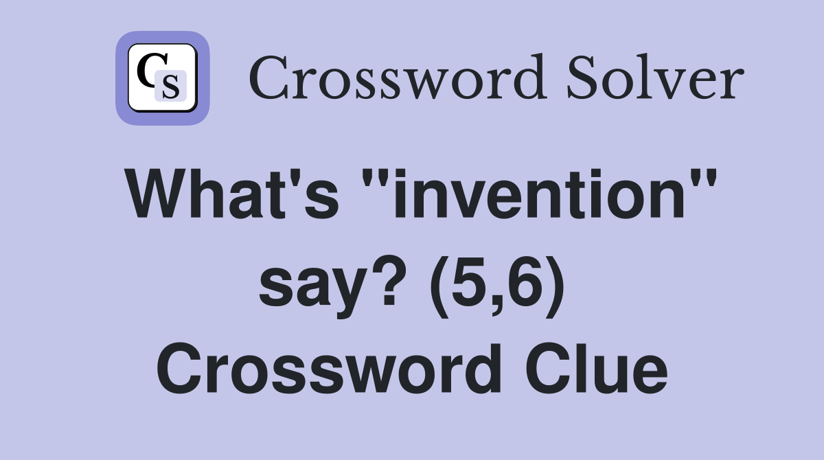 What's "invention" say? (5,6) Crossword Clue