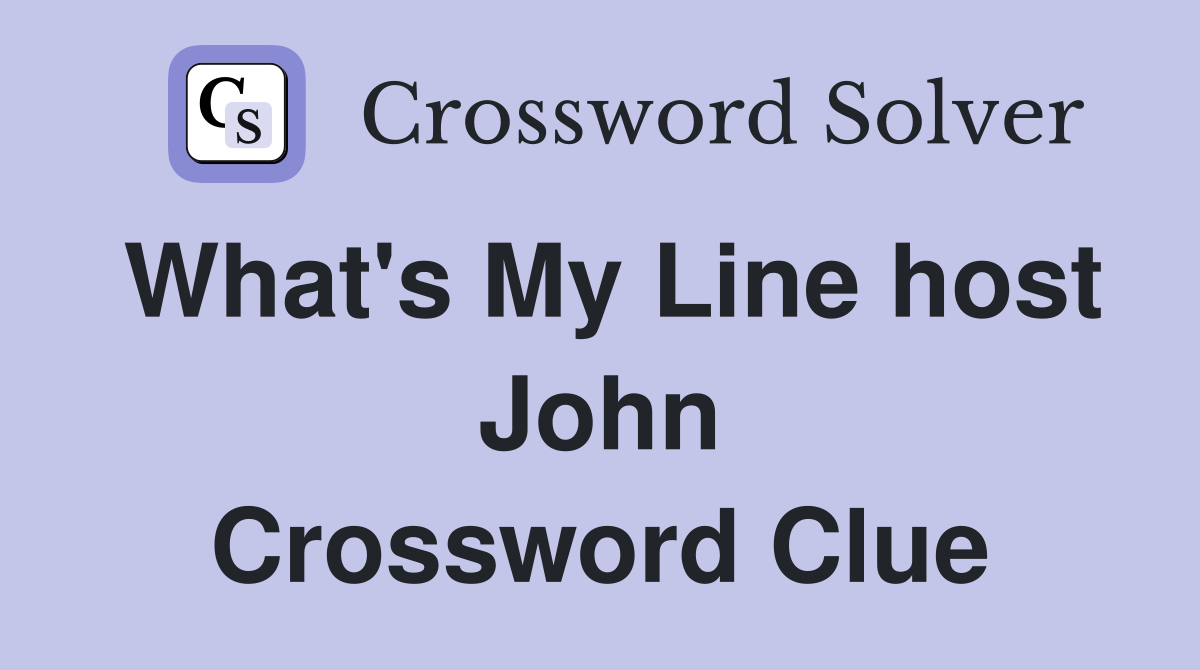 What's My Line host John Crossword Clue
