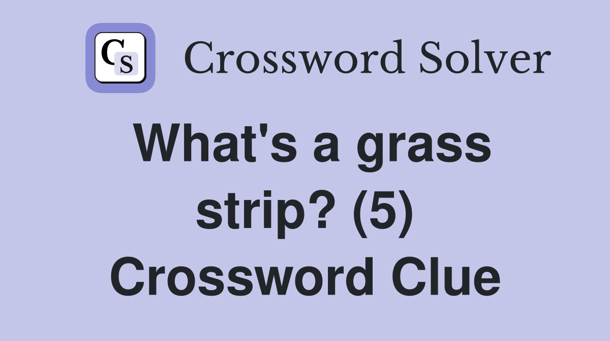What's a grass strip? (5) Crossword Clue