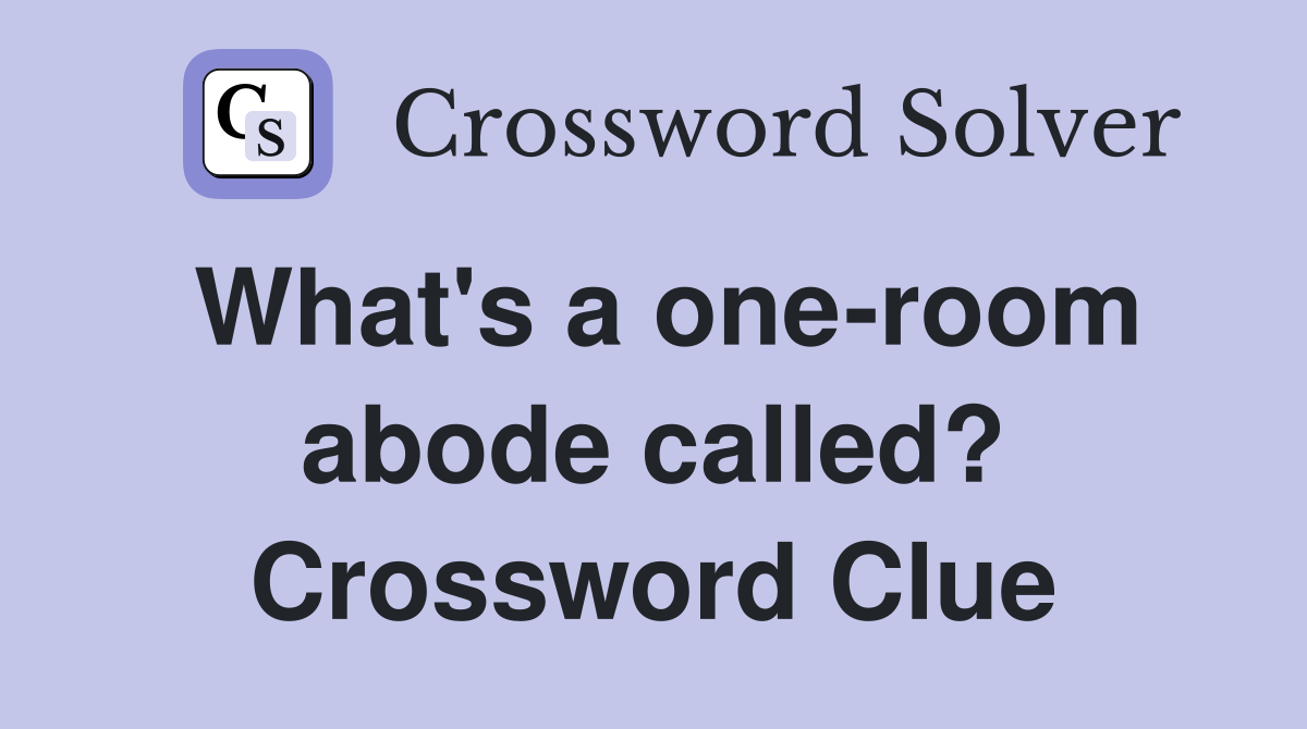 What's a one-room abode called? Crossword Clue