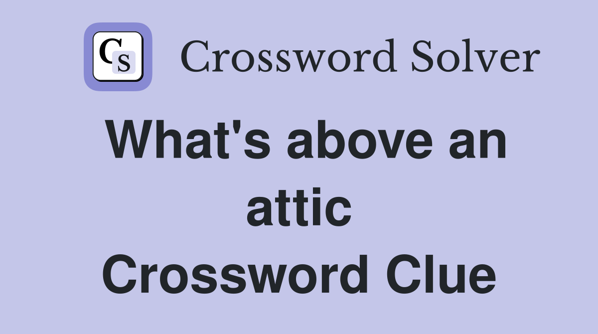 What's above an attic Crossword Clue