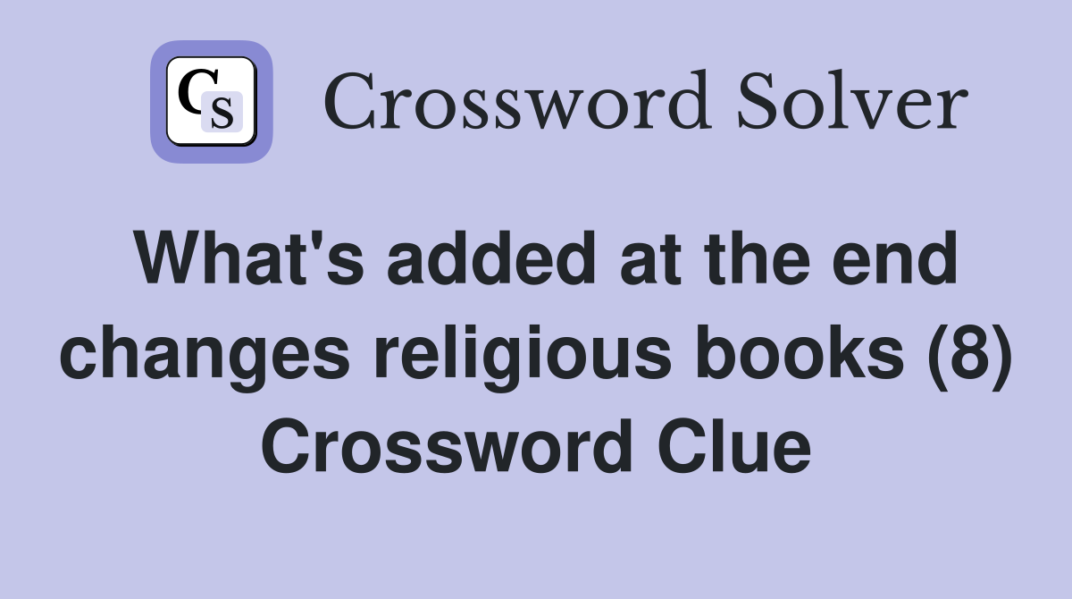 What's added at the end changes religious books (8) Crossword Clue