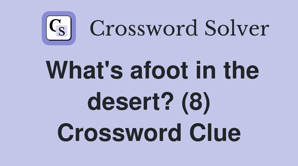 What's afoot in the desert? (8) Crossword Clue