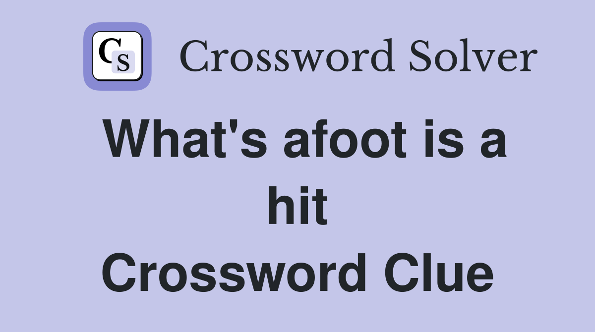 What's afoot is a hit Crossword Clue