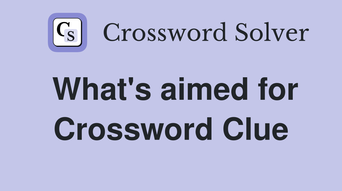 What's aimed for Crossword Clue