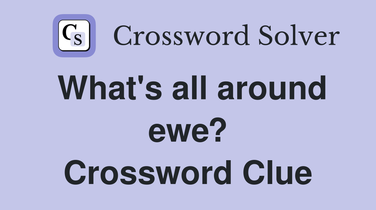 What's all around ewe? Crossword Clue