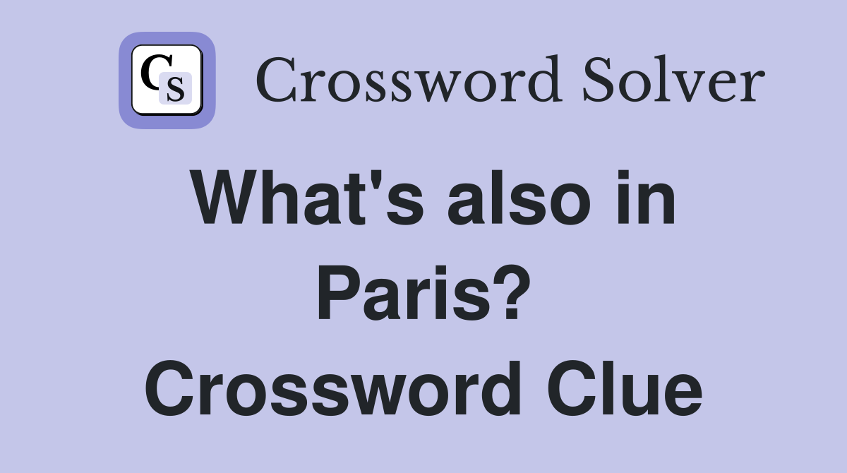 What's also in Paris? Crossword Clue