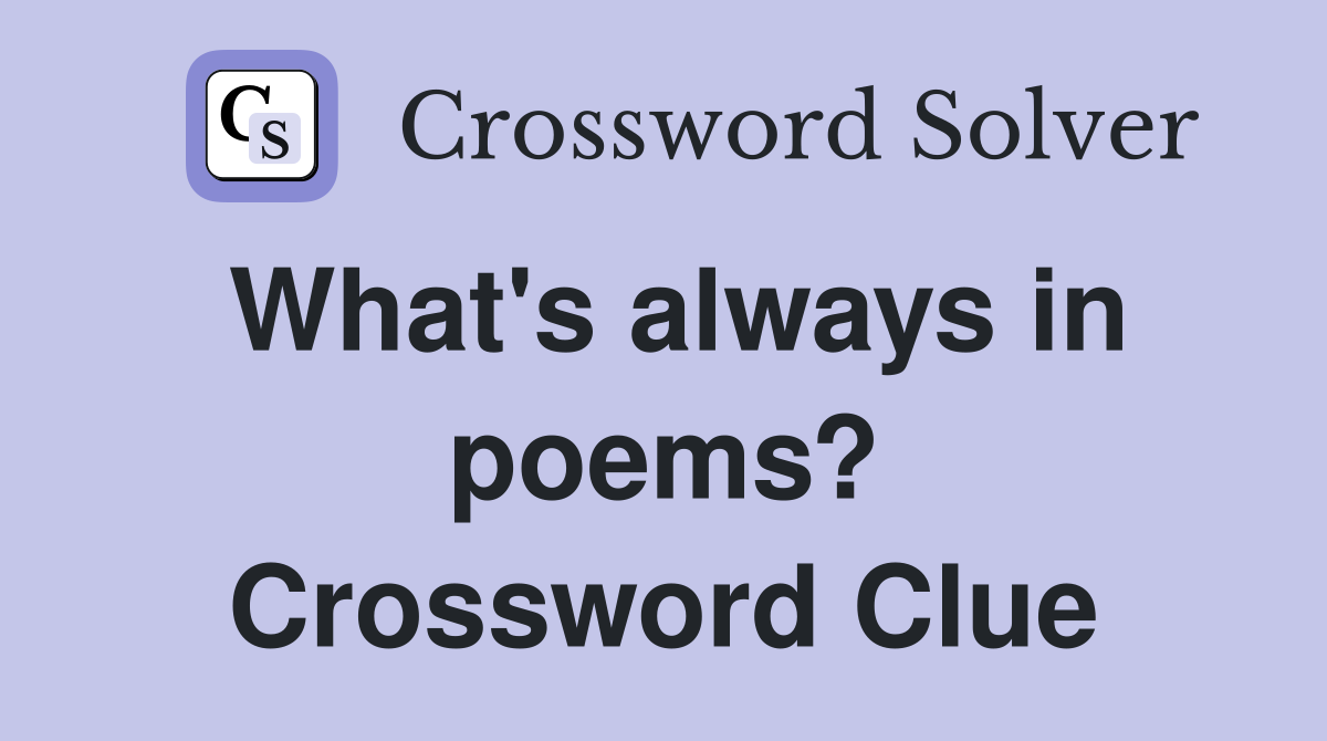 What's always in poems? Crossword Clue