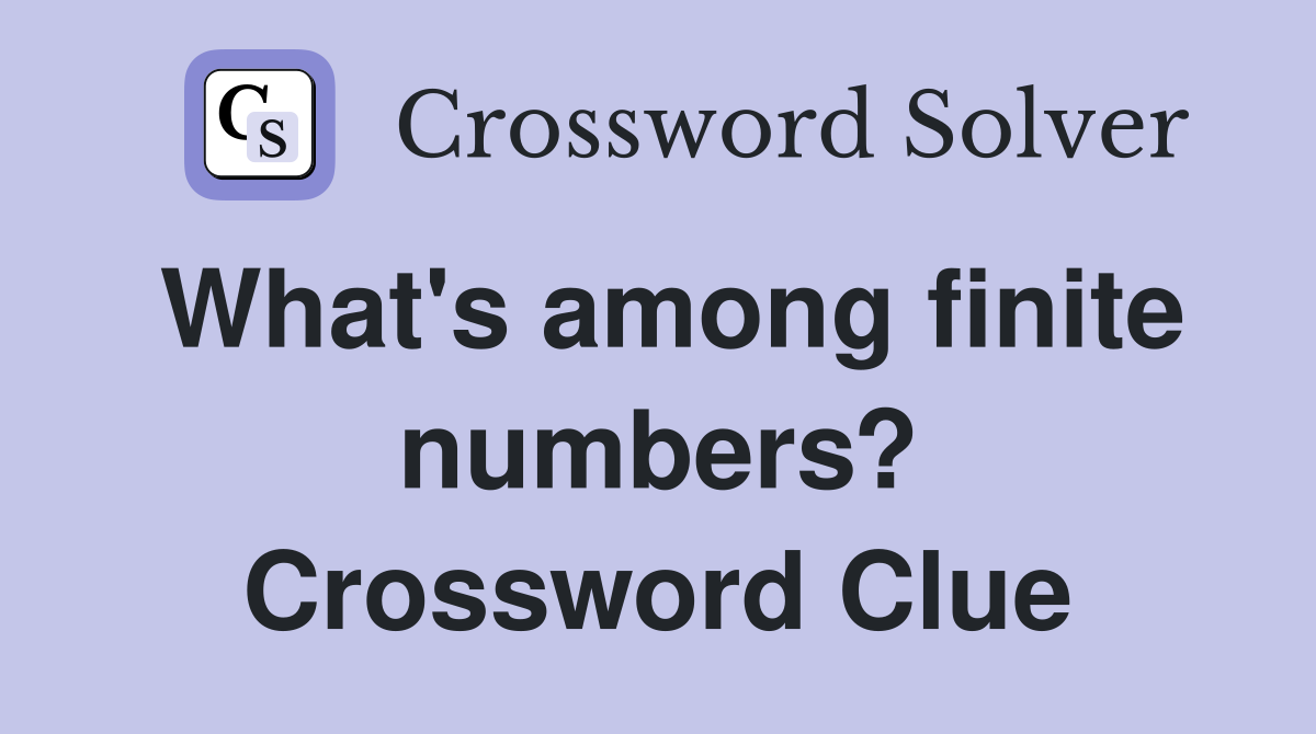 What's among finite numbers? Crossword Clue