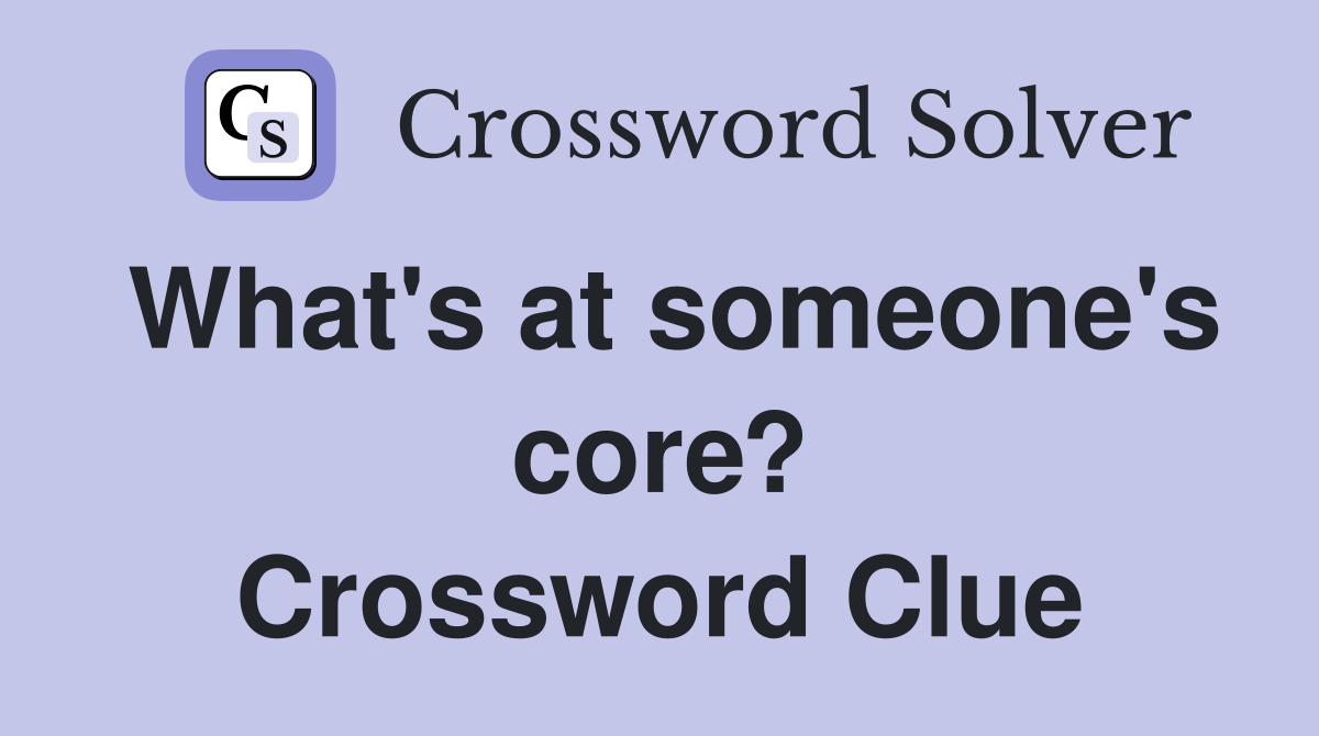 What's at someone's core? Crossword Clue