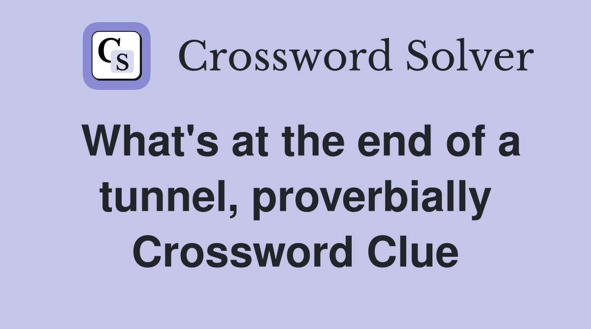 What's at the end of a tunnel, proverbially Crossword Clue