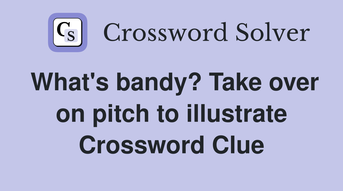 What's bandy? Take over on pitch to illustrate Crossword Clue