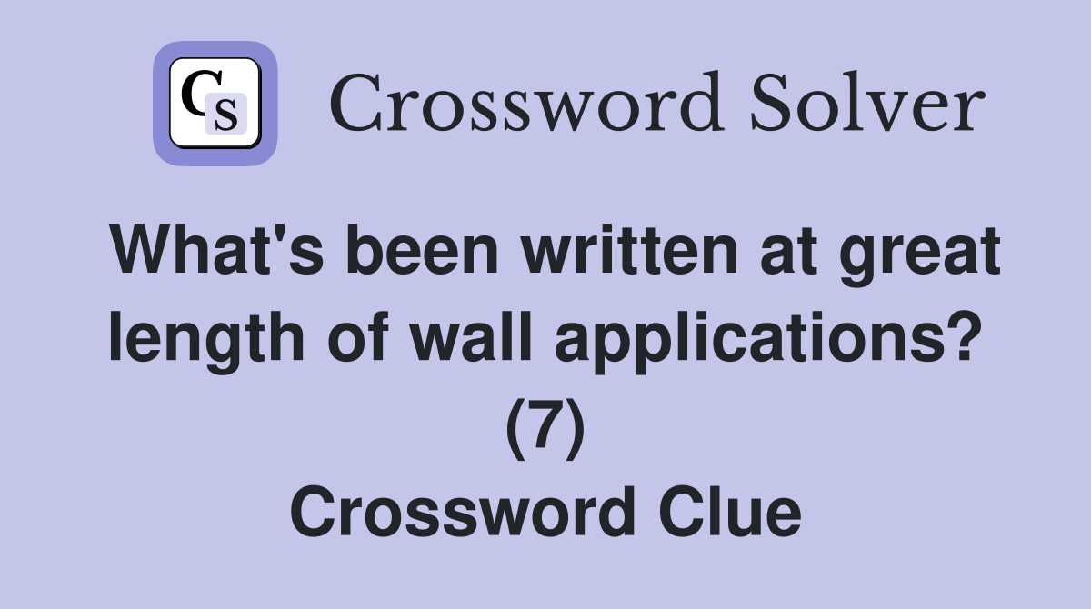 What's been written at great length of wall applications? (7) Crossword Clue