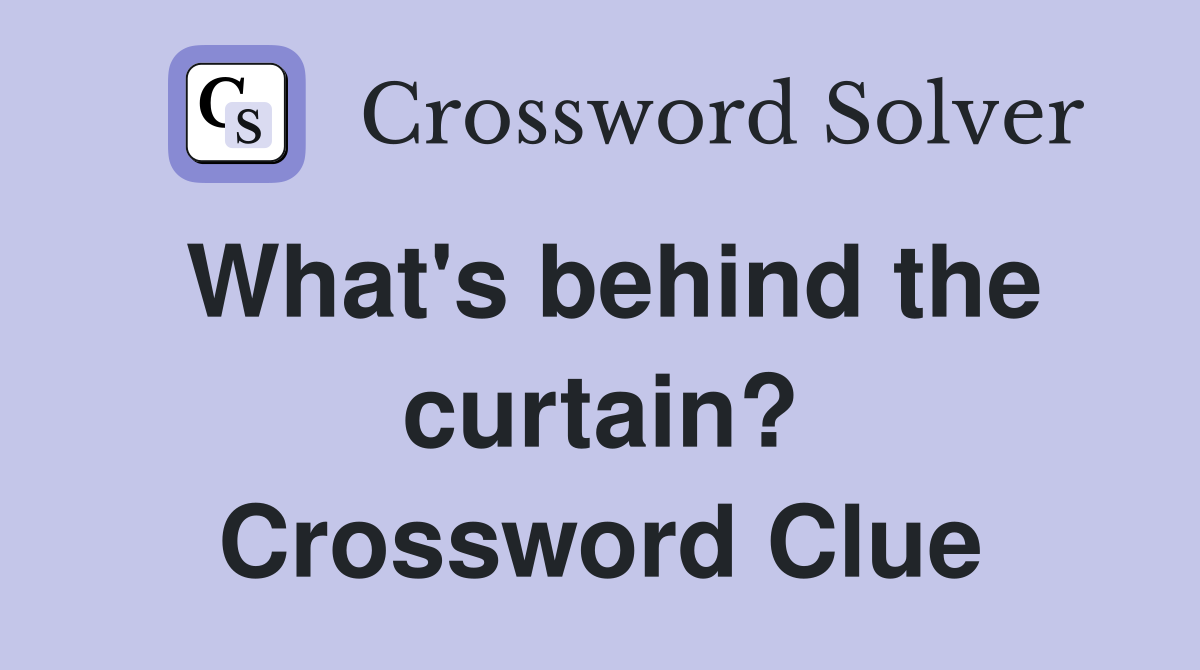 What's behind the curtain? Crossword Clue