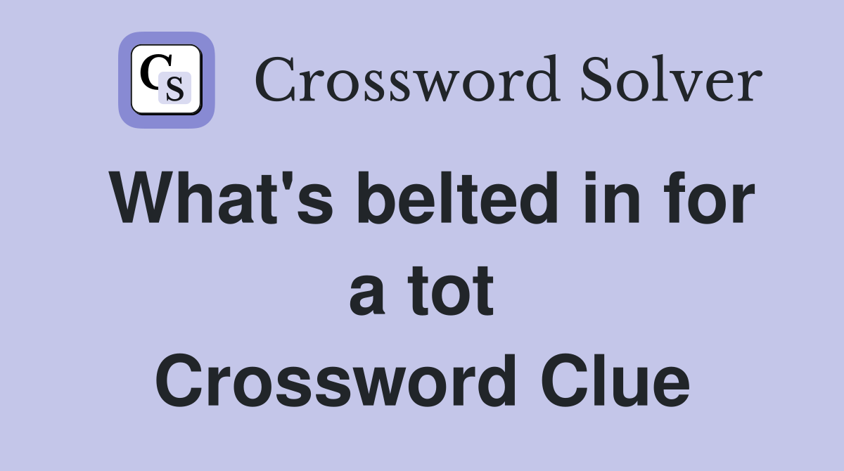 What's belted in for a tot Crossword Clue