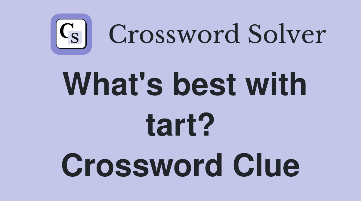 What's best with tart? Crossword Clue