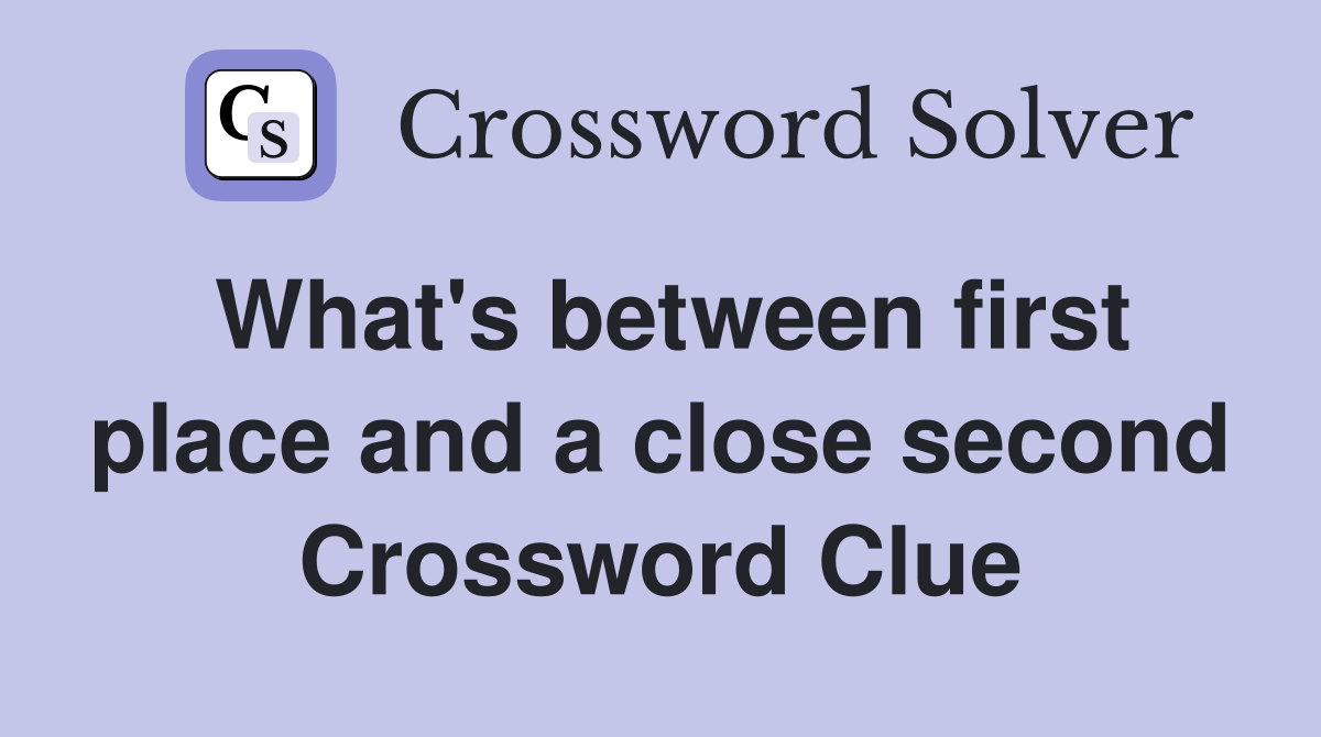 What's between first place and a close second Crossword Clue