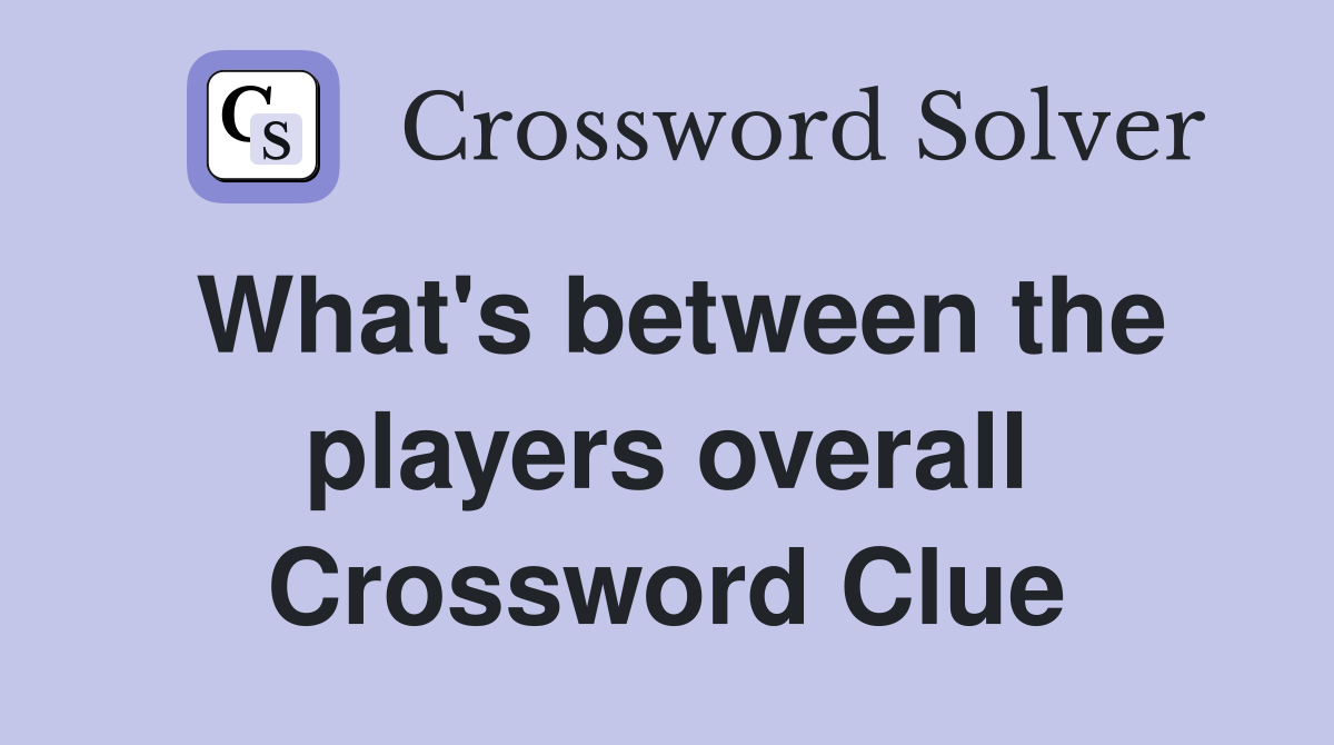 What's between the players overall Crossword Clue