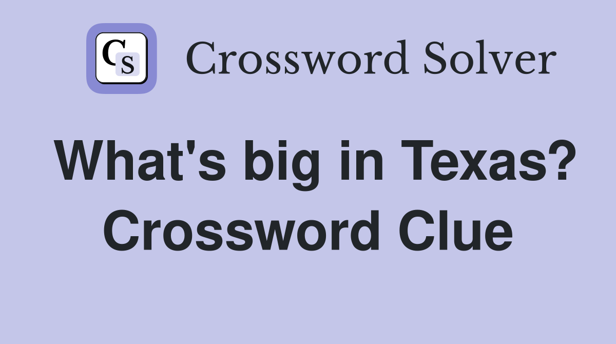 What's big in Texas? Crossword Clue