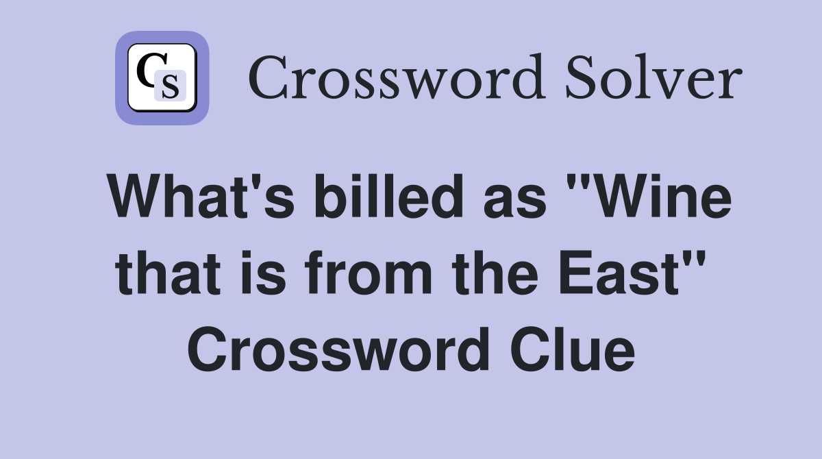 What's billed as "Wine that is from the East" Crossword Clue