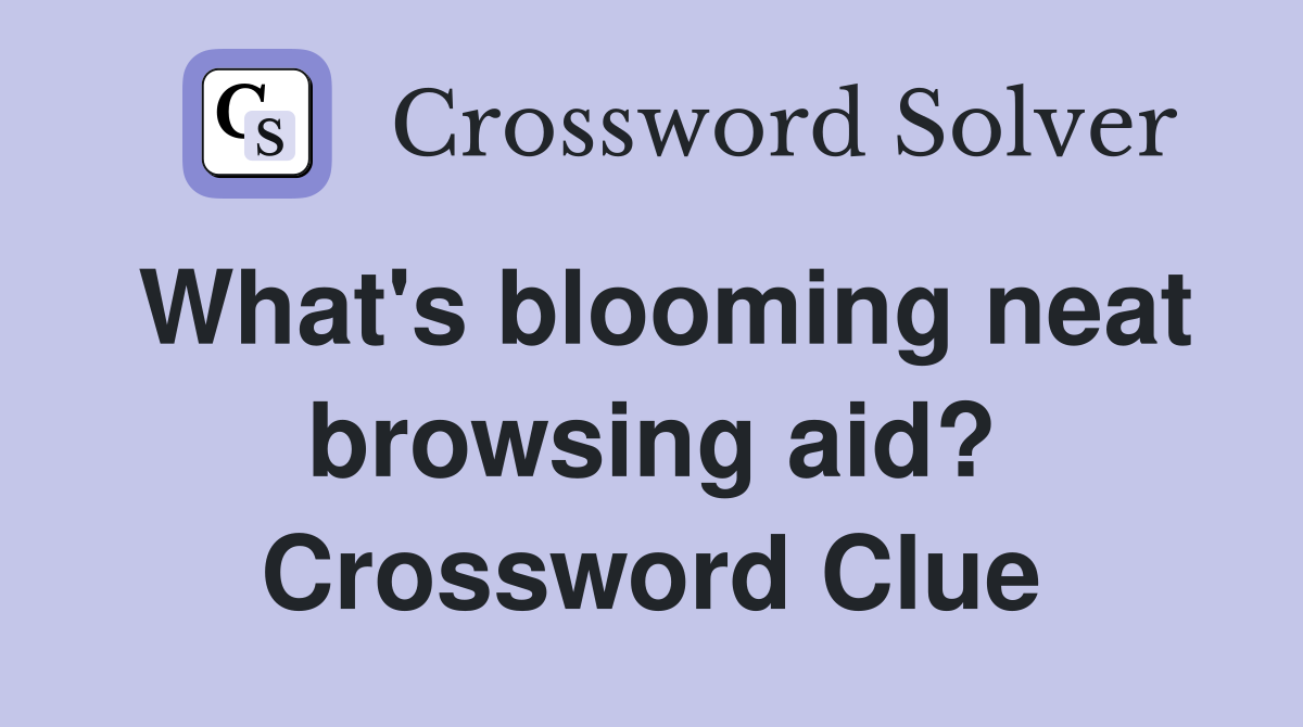 What's blooming neat browsing aid? Crossword Clue