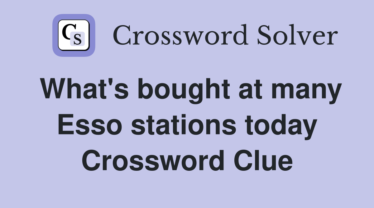 What's bought at many Esso stations today Crossword Clue