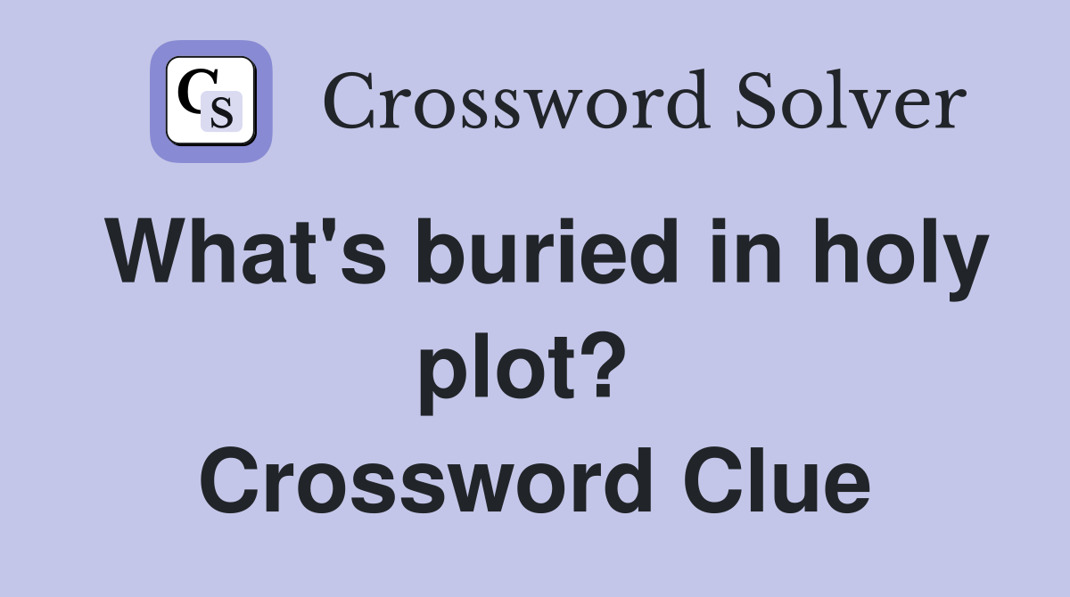 What's buried in holy plot?  Crossword Clue