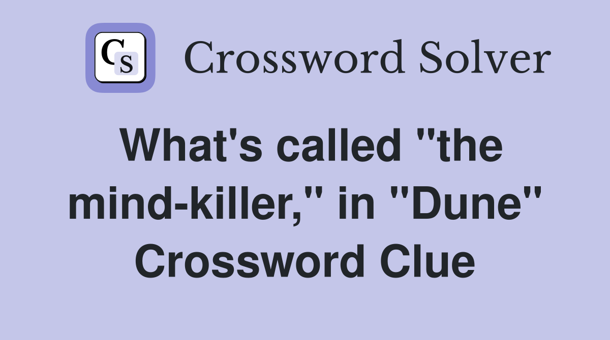What's called "the mind-killer," in "Dune" Crossword Clue